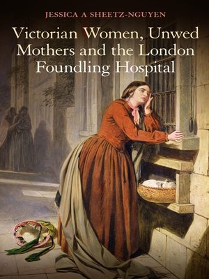 cover image of Victorian Women, Unwed Mothers and the London Foundling Hospital